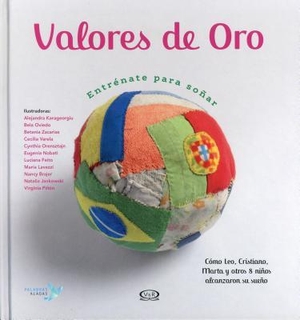 Núñez Pereira, Cristina. Valores de Oro: Entrénate Para Soñar - Cómo Leo, Cristiano, Marta Y Otros 8 Niños Alcanzaron Su Sueño. VR Editoras, 2018.