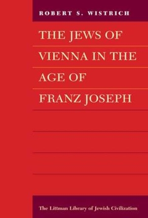 Wistrich. Littman The Jews of Vienna in the Age of Franz Joseph. Liverpool University Press, 2024.
