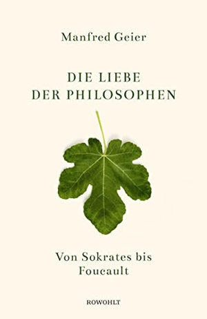 Geier, Manfred. Die Liebe der Philosophen - Von Sokrates bis Foucault. Rowohlt Verlag GmbH, 2020.