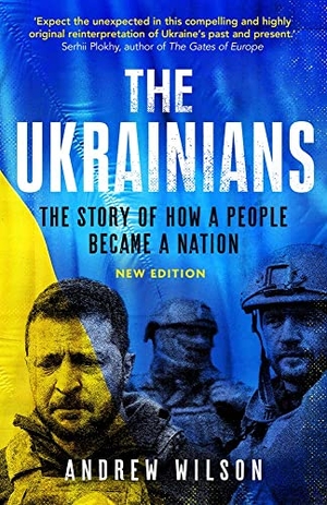 Wilson, Andrew. The Ukrainians - Unexpected Nation. Yale University Press, 2022.