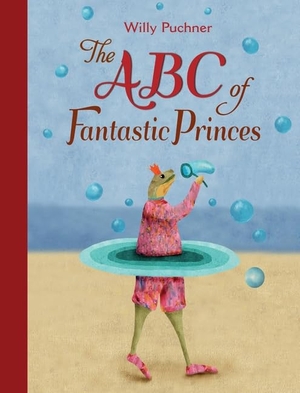 Puchner, Willy. ABC of Fantastic Princes. Northsouth Books, 2015.