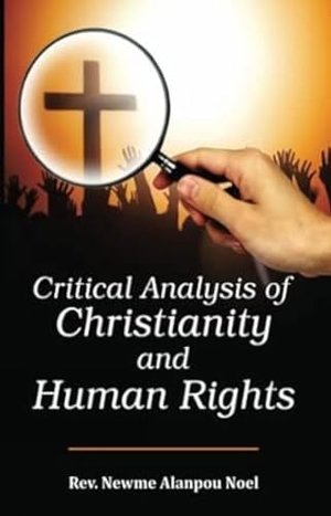 Alanpou Noel, Rev. Newme. Critical Analysis of Christianity and Human Rights. Namya Press, 2020.
