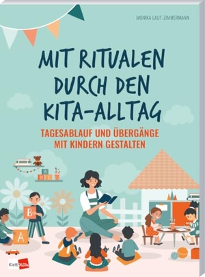 Laut-Zimmermann, Monika. Mit Ritualen durch den Kita-Alltag - Tagesablauf und Übergänge mit Kindern gestalten. Klett Kita GmbH, 2026.