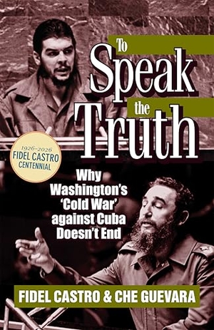 Guevara, Ernesto Che / Fidel Castro. To Speak the Truth - Why Washington's 'cold War' Against Cuba Doesn't End. Pathfinder, 1992.