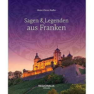 Radke, Horst-Dieter. Sagen und Legenden aus Franken. Regionalia Verlag, 2021.