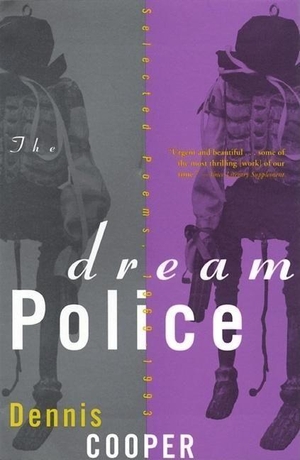 Cooper, Dennis. The Dream Police - Selected Poems, 1969-1993. Grove/Atlantic, 1996.