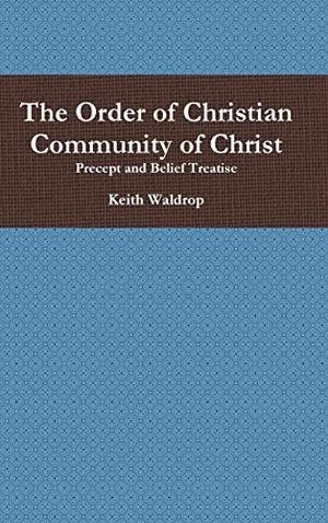 Waldrop, Keith. The Order of Christian Community of Christ. Lulu.com, 2014.