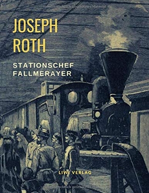 Roth, Joseph. Stationschef Fallmerayer. LIWI Literatur- und Wissenschaftsverlag, 2019.