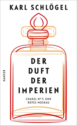 Karl Schlögel. Der Duft der Imperien - Chanel ?5 und Rotes Moskau. Hanser, Carl, 2020.