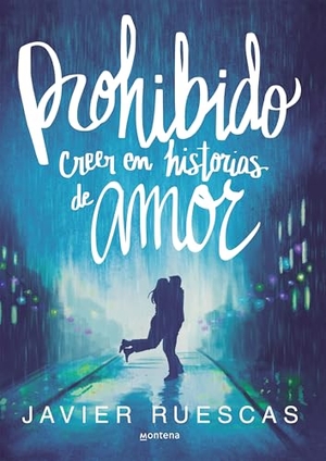 Ruescas, Javier. Prohibido creer en historias de amor. Montena, 2018.