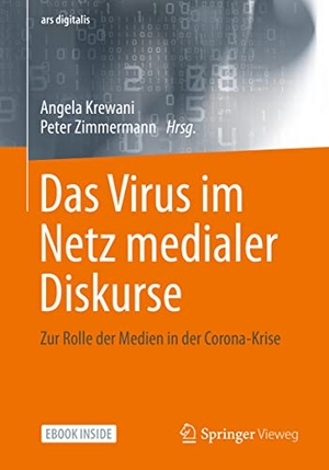 Krewani, Angela / Peter Zimmermann (Hrsg.). Das Virus im Netz medialer Diskurse - Zur Rolle der Medien in der Corona-Krise. Springer-Verlag GmbH, 2022.