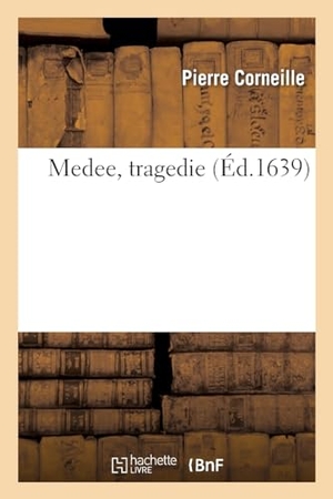 Corneille, Pierre. Medee, tragedie. Hachette Livre, 2022.