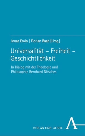 Erulo, Jonas / Florian Baab (Hrsg.). Universalität - Freiheit - Geschichtlichkeit - In Dialog mit der Theologie und Philosophie Bernhard Nitsches. Karl Alber i.d. Nomos Vlg, 2026.