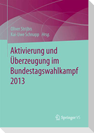 Aktivierung und Überzeugung im Bundestagswahlkampf 2013