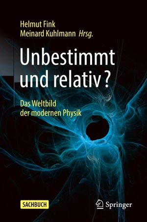 Kuhlmann, Meinard / Helmut Fink (Hrsg.). Unbestimmt und relativ? - Das Weltbild der modernen Physik. Springer Berlin Heidelberg, 2023.
