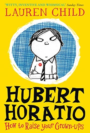 Child, Lauren. Hubert Horatio: How to Raise Your Grown-Ups. HarperCollins Publishers, 2019.