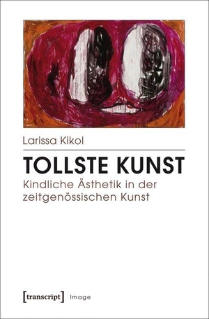 Kikol, Larissa. Tollste Kunst - Kindliche Ästhetik in der zeitgenössischen Kunst. Transcript Verlag, 2017.