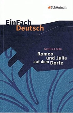 Keller, Gottfried. Romeo und Julia auf dem Dorfe. EinFach Deutsch Textausgaben - Klassen 8 - 10. Schoeningh Verlag, 1999.