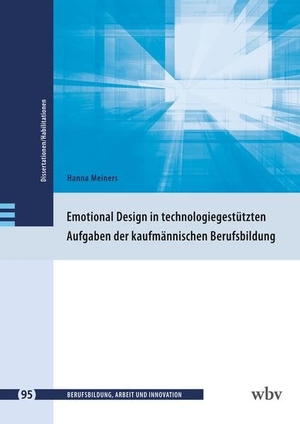 Meiners, Hanna. Emotional Design in technologiegestützten Aufgaben der kaufmännischen Berufsbildung. wbv Media GmbH, 2026.