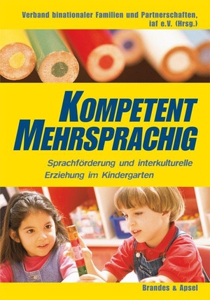 Ringler, Maria / Küpelikilinc, Nicola et al. Kompetent mehrsprachig - Sprachförderung und interkulturelle Erziehung im Kindergarten. Brandes + Apsel Verlag Gm, 2004.