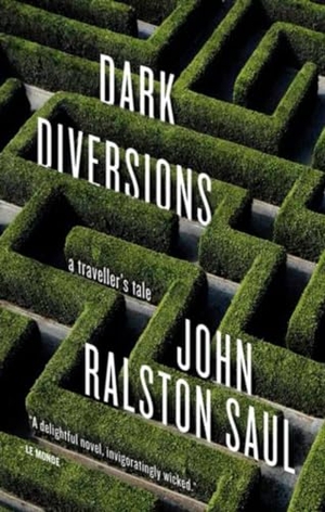 Saul, John Ralston. Dark Diversions - A Traveler's Tale. Penguin Books Canada, 2013.