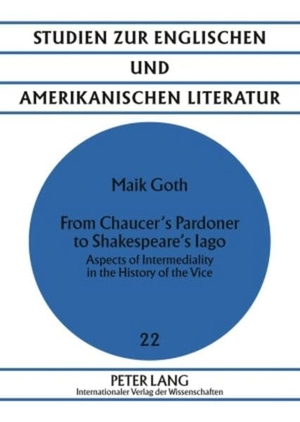 Goth, Maik. From Chaucer¿s Pardoner to Shakespeare¿s Iago - Aspects of Intermediality in the History of the Vice. Peter Lang, 2009.