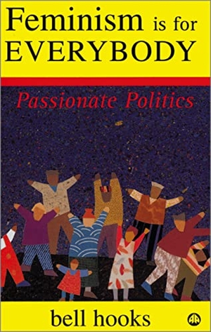 Hooks, Bell. Feminism is for Everybody: Passionate Politics - Passionate Politics. Pluto Press, 2000.