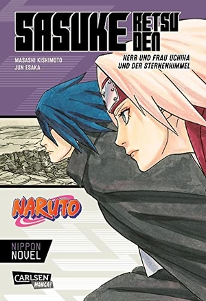 Kishimoto, Masashi / Jun Esaka. Naruto - Sasuke Retsuden: Herr und Frau Uchiha und der Sternenhimmel (Nippon Novel) - Der Manga-Welterfolg als Novel-Spin-off. Carlsen Verlag GmbH, 2022.