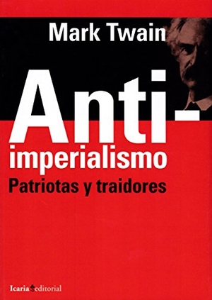Twain, Mark. Antiimperialismo : patriotas y traidores. Icaria editorial, 2018.