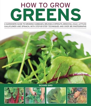 Bird, Richard. How to Grow Greens - A Gardeners Guide to Growing Cabbages, Brussels Sprouts, Broccoli, Kale, Lettuce, Cauliflower and Spinach, with Step-By-Step Techniques and Over 150 Photographs. Southwater Publishing, 2011.