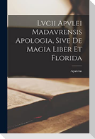 Lvcii Apvlei Madavrensis Apologia, Sive De Magia Liber Et Florida