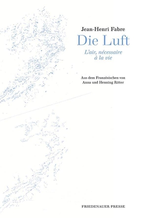 Fabre, Jean-Henri. Die Luft - L'air, nécessaire à la vie. Friedenauer Presse, 2020.
