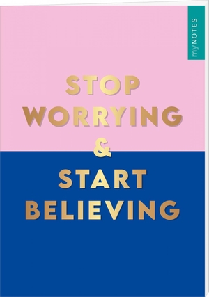 myNOTES Papeterie: Notizheft STOP WORRYING & START BELIEVING - COLOR-POP. Ars Edition GmbH, 2025.
