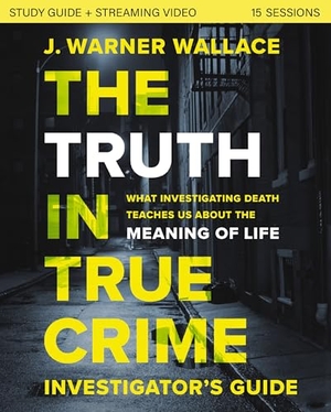 Wallace, J Warner. The Truth in True Crime Investigator's Guide Plus Streaming Video - What Investigating Death Teaches Us about the Meaning of Life?. Zondervan, 2024.