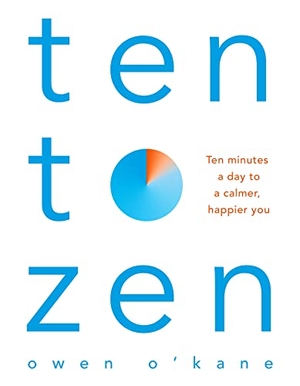 O'Kane, Owen. Ten to Zen - Ten Minutes a Day to a Calmer You. Macmillan Publishers Int Ltd - MDL, 2018.