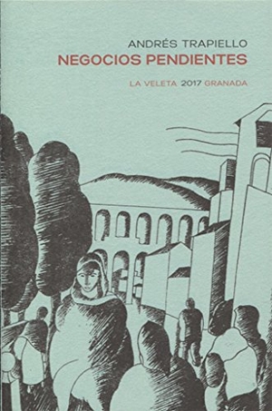 Trapiello, Andrés. Negocios pendientes. Editorial Comares, 2017.