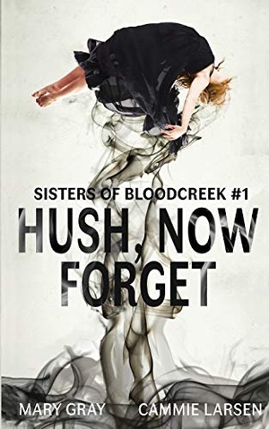 Gray, Mary / Larsen Cammie. Hush, Now Forget. Monster Ivy Publishing, 2017.
