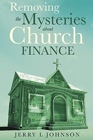 Johnson, Jerry L. Removing the Mysteries about Church Finance. Tablo Pty Ltd, 2021.
