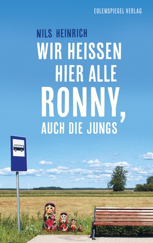 Heinrich, Nils. Wir heißen hier alle Ronny, auch die Jungs. Eulenspiegel Verlag, 2021.