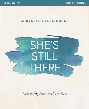 Hurst, Chrystal Evans. She's Still There Bible Study Guide - Rescuing the Girl in You. Harperchristian Resources, 2017.