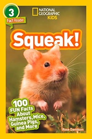 Davidson, Rose / National Geographic Kids. Squeak! (National Geographic Kids Readers, Level 3/Fact Reader) - 100 Fun Facts about Hamsters, Mice, Guinea Pigs, and More. Disney - Rhcb, 2019.