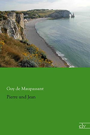 Maupassant, Guy de. Pierre und Jean. Europäischer Literaturverlag, 2015.