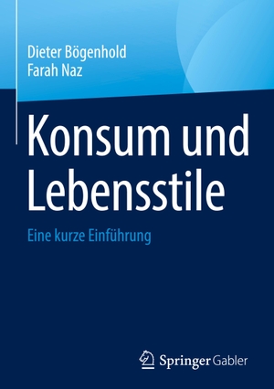 Naz, Farah / Dieter Bögenhold. Konsum und Lebensstile - Eine kurze Einführung. Springer International Publishing, 2024.