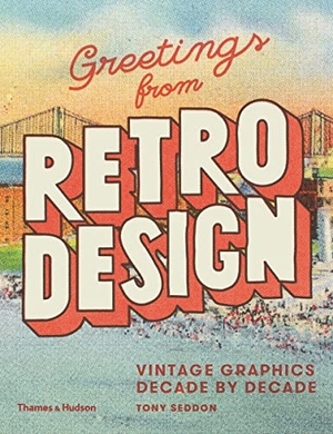 Seddon, Tony. Greetings from Retro Design - Vintage Graphics Decade by Decade. Thames & Hudson Ltd, 2015.