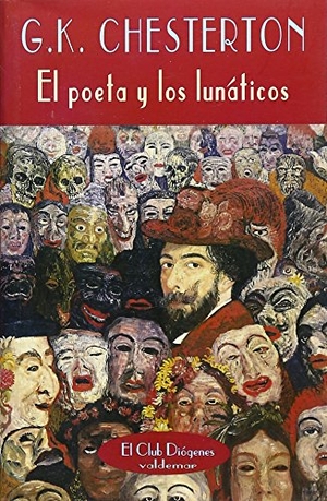 Chesterton, G. K.. El poeta y los lunáticos. Valdemar, 2004.