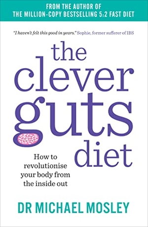 Mosley, Michael. The Clever Guts Diet - How to Revolutionise Your Body from the Inside Out. Octopus Publishing Group, 2017.