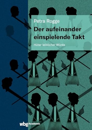 Rogge, Petra. Der aufeinander einspielende Takt - Hüter leiblicher Würde. Herder Verlag GmbH, 2021.
