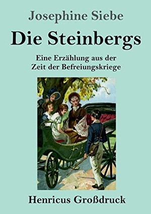 Siebe, Josephine. Die Steinbergs (Großdruck) - Eine Erzählung aus der Zeit der Befreiungskriege. Henricus, 2019.