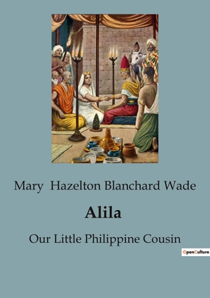Hazelton Blanchard Wade, Mary. Alila - Our Little Philippine Cousin. Culturea, 2023.