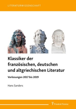 Sanders, Hans. Klassiker der französischen, deutschen und altgriechischen Literatur - Vorlesungen 2017 bis 2019. Frank und Timme GmbH, 2021.